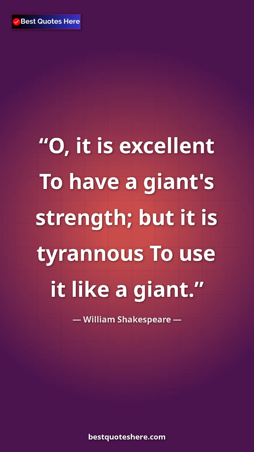Pinterest quote poster by William Shakespeare: "O, it is excellent To have a giant's strength; but it is..."