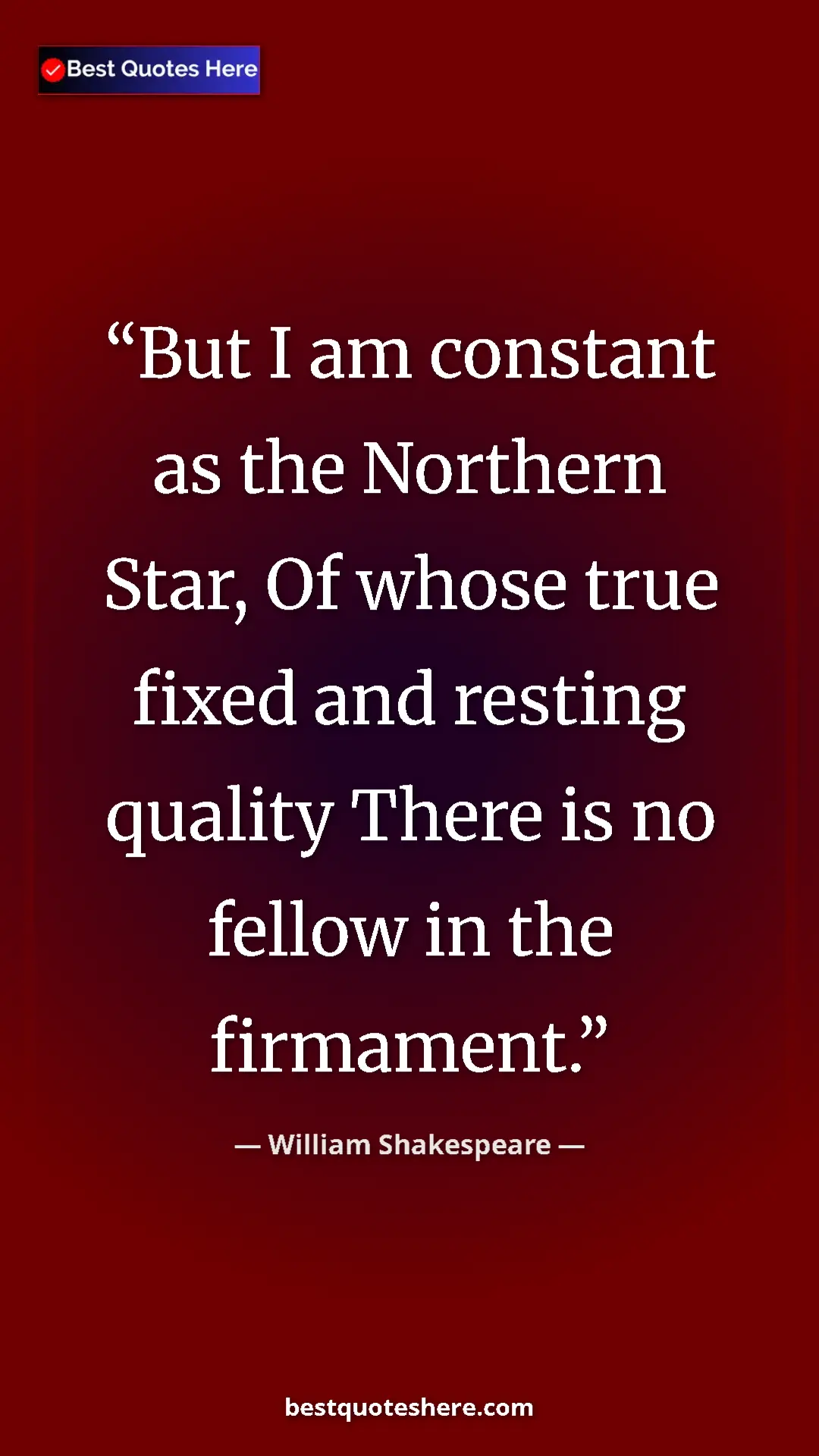 Pinterest quote poster by William Shakespeare: "But I am constant as the Northern Star, Of whose true fixed..."