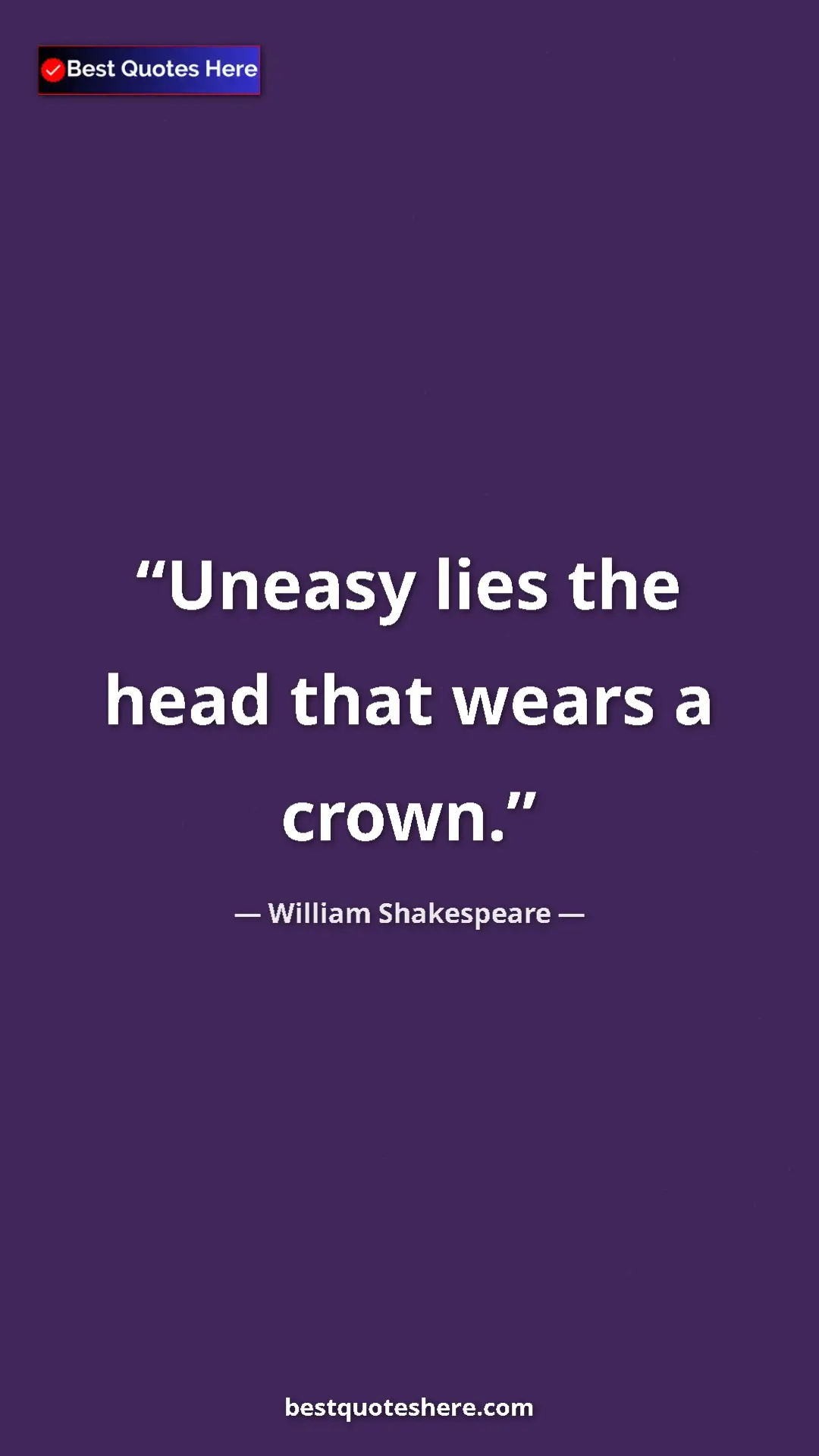 Pinterest quote poster by William Shakespeare: "Uneasy lies the head that wears a crown."