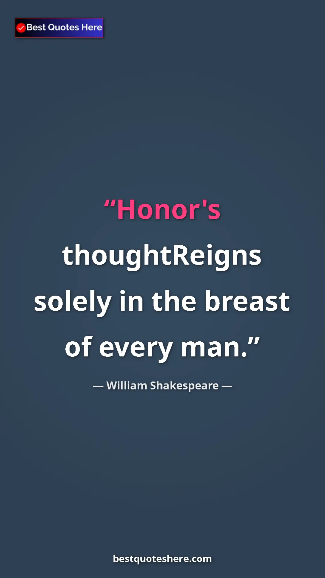 William Shakespeare Quote Card: "Honor's thoughtReigns solely in the breast of every man." Pinterest quote poster by William Shakespeare: "Honor's thoughtReigns solely in the breast of every man."