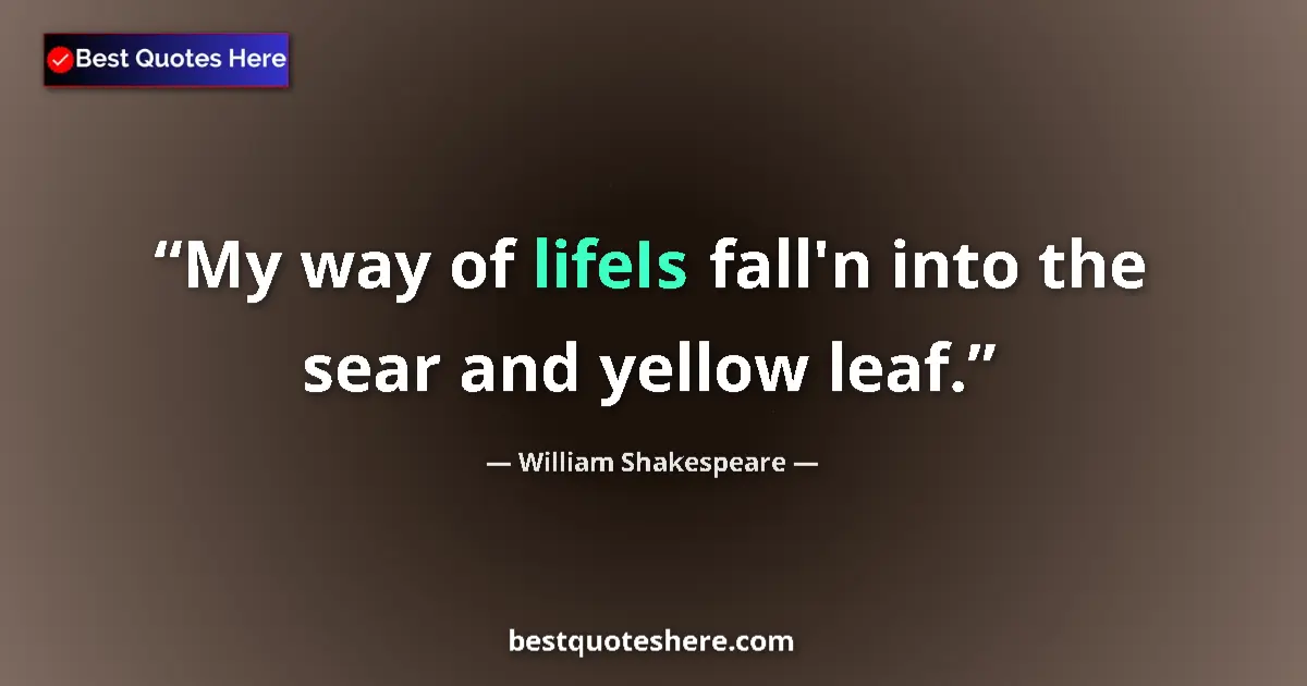 Quote by William Shakespeare: My way of lifeIs fall'n into the sear and yellow l