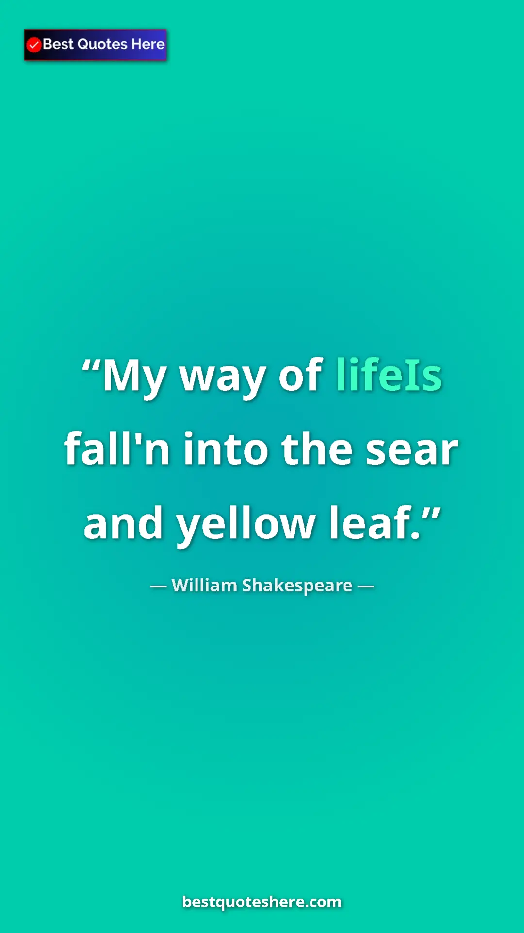 Pinterest quote poster by William Shakespeare: "My way of lifeIs fall'n into the sear and yellow leaf."