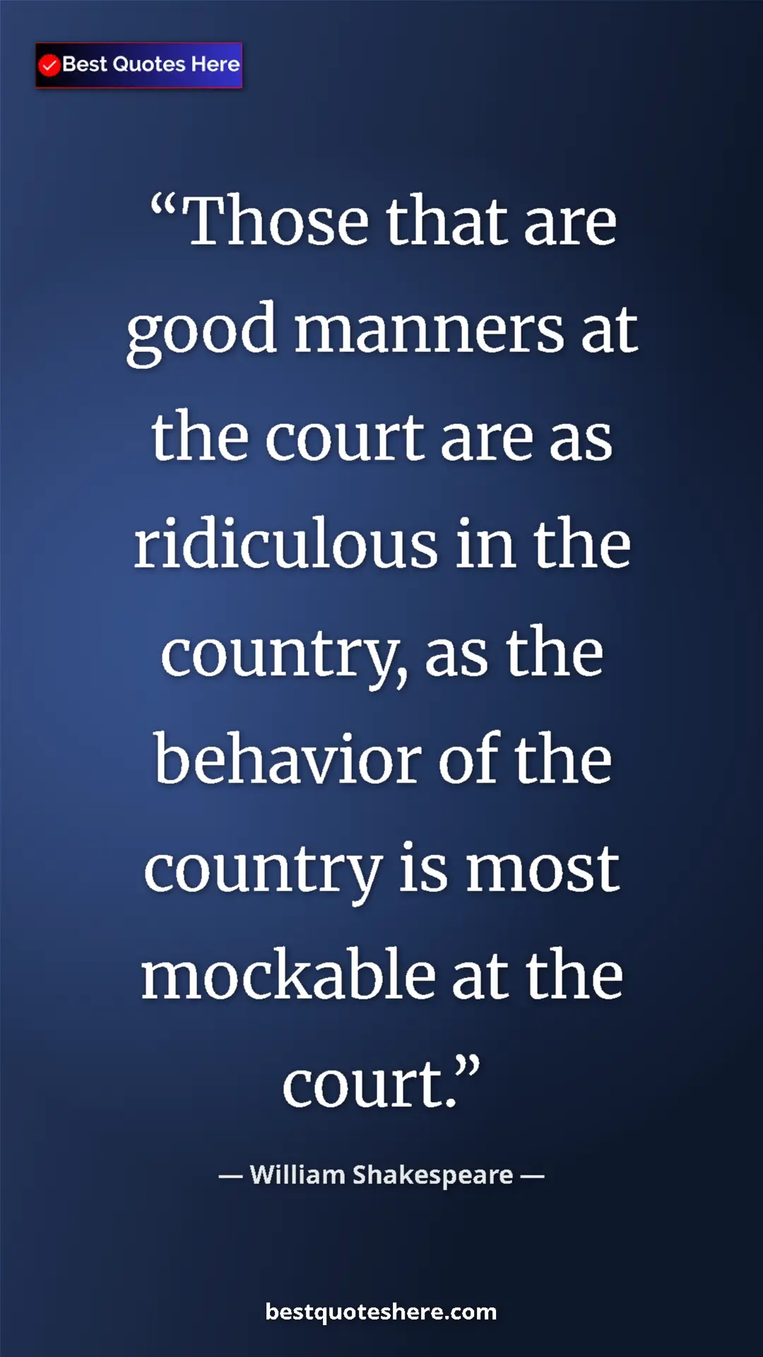 Pinterest quote poster by William Shakespeare: "Those that are good manners at the court are as ridiculous i"