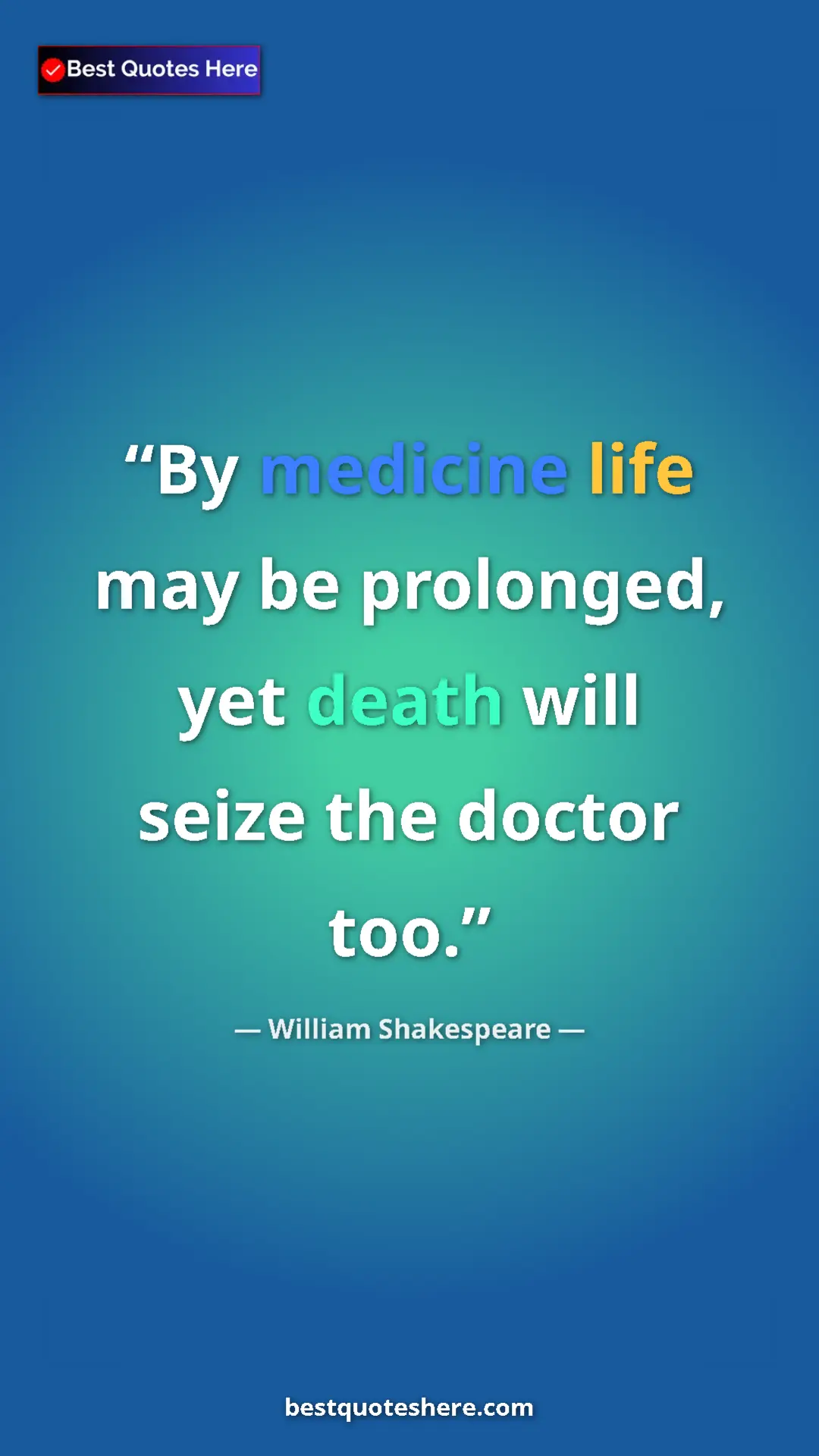 Pinterest quote poster by William Shakespeare: "By medicine life may be prolonged, yet death will seize the..."