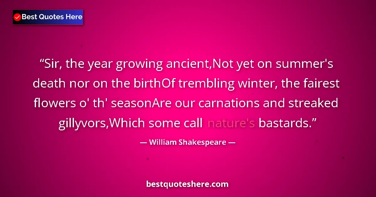 Quote by William Shakespeare: Sir, the year growing ancient,Not yet on summer's death nor on the birthOf trembling winter, the fai...