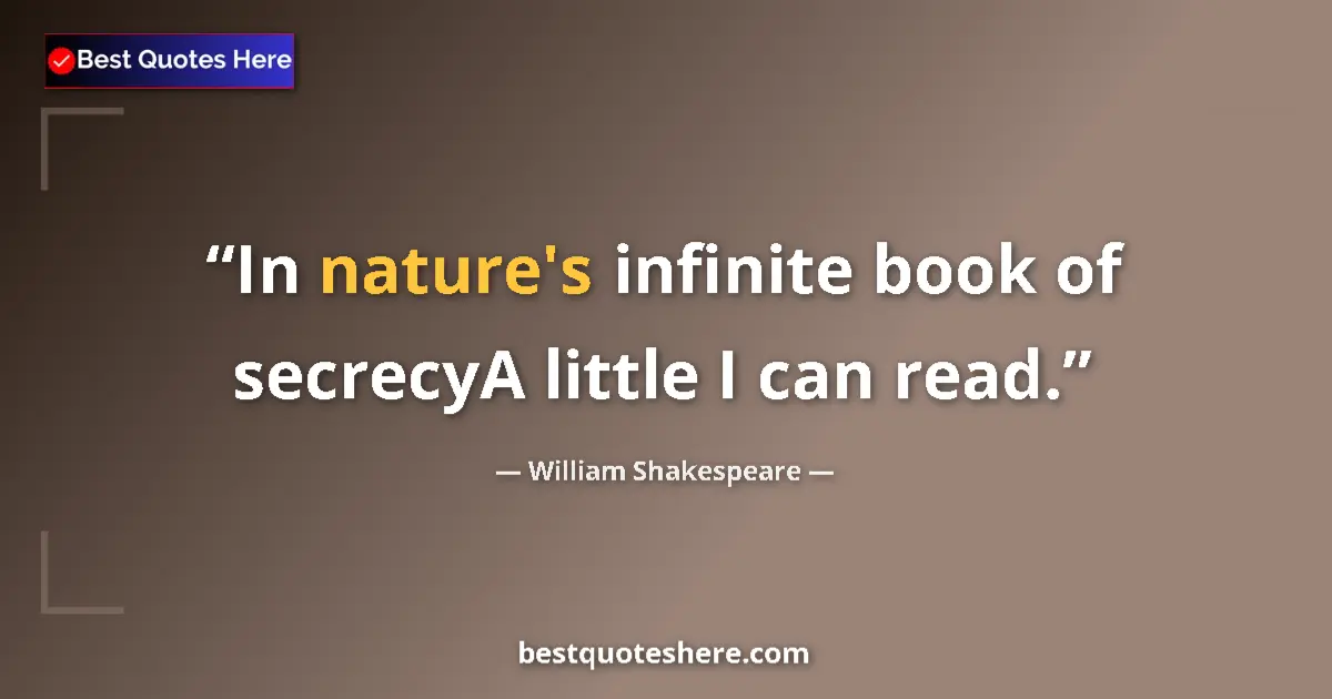 Quote by William Shakespeare: In nature's infinite book of secrecyA little I can