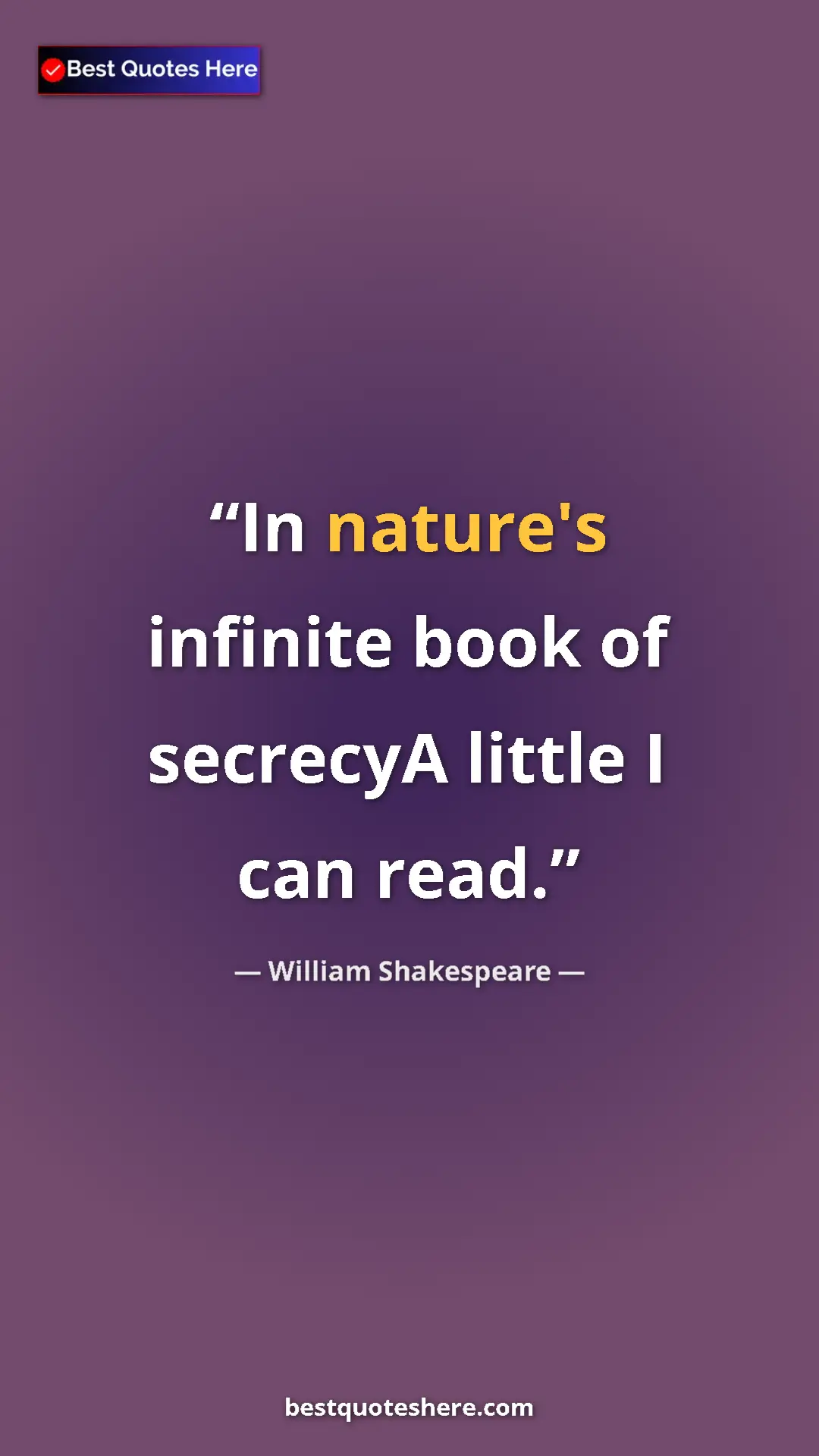 Pinterest quote poster by William Shakespeare: "In nature's infinite book of secrecyA little I can read."