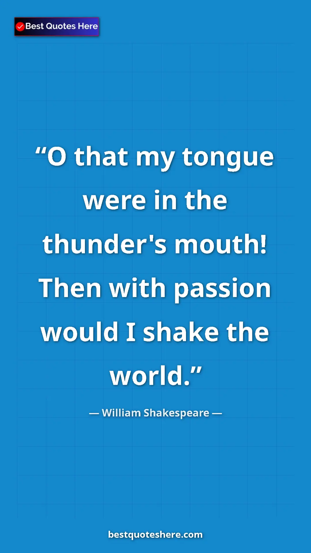 Pinterest quote poster by William Shakespeare: "O that my tongue were in the thunder's mouth! Then with..."