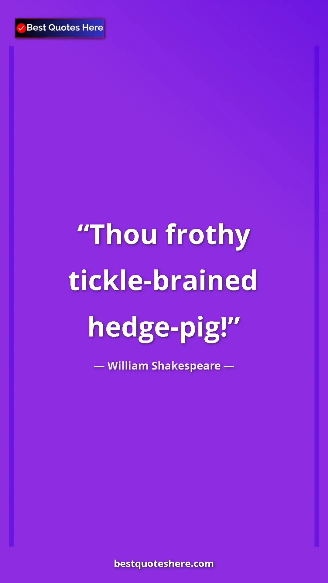 Pinterest quote poster by William Shakespeare: "Thou frothy tickle-brained hedge-pig!"