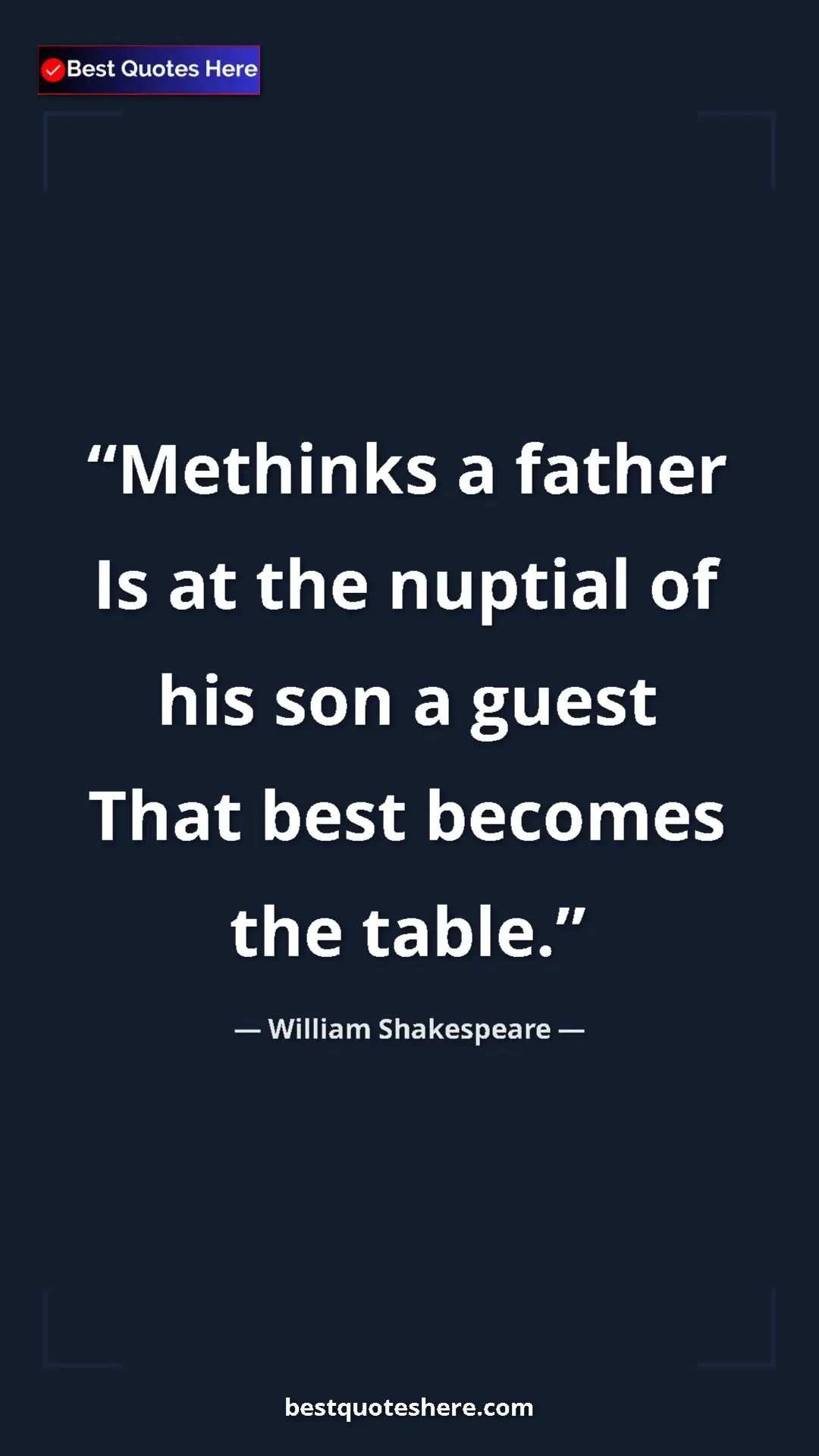 Pinterest quote poster by William Shakespeare: "Methinks a father Is at the nuptial of his son a guest That..."