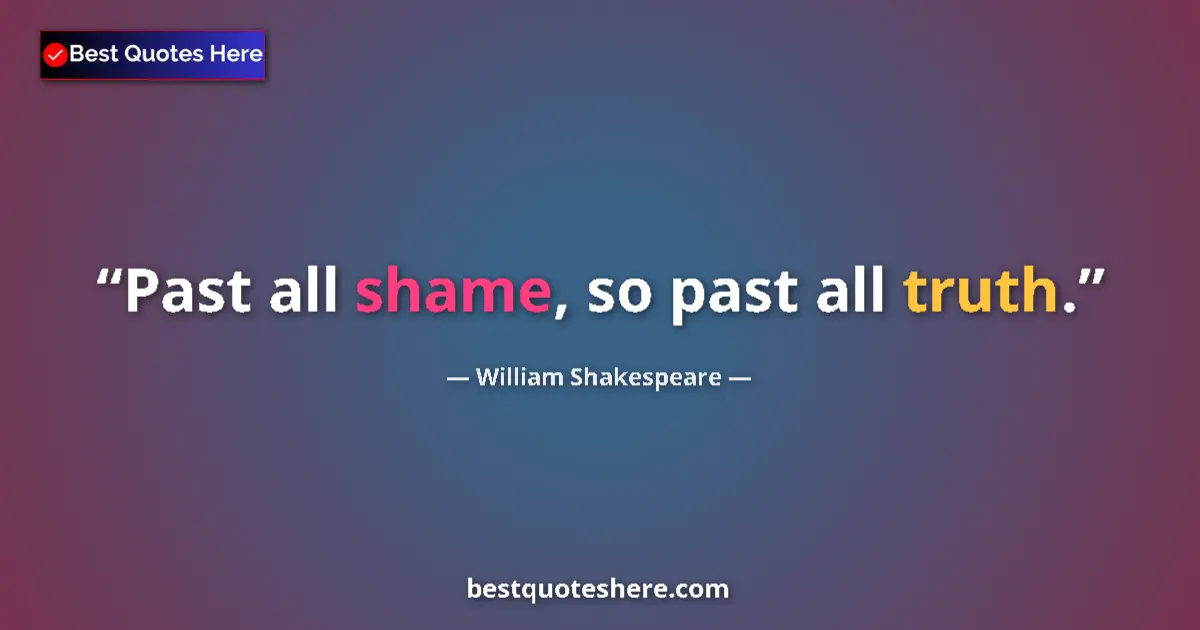 Quote by William Shakespeare: Past all shame, so past all truth....