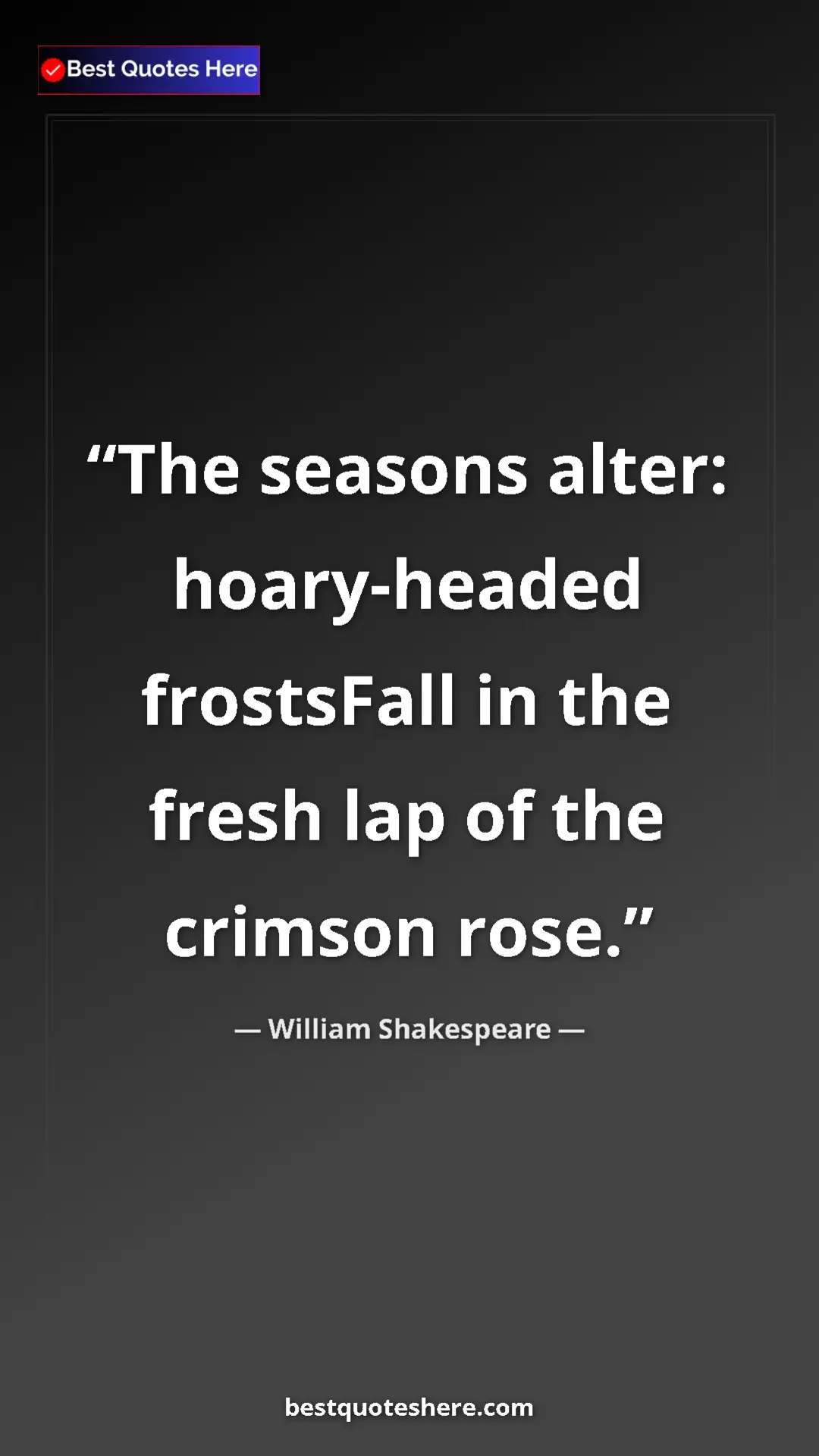 Pinterest quote poster by William Shakespeare: "The seasons alter: hoary-headed frostsFall in the fresh lap..."