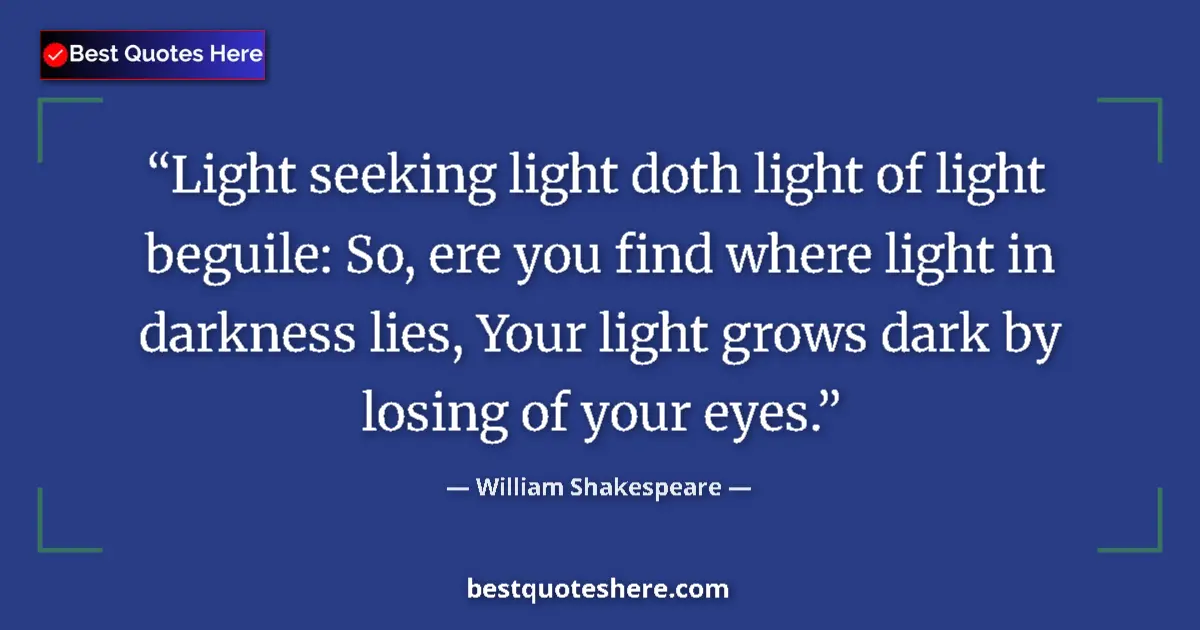 Quote by William Shakespeare: Light seeking light doth light of light beguile: S