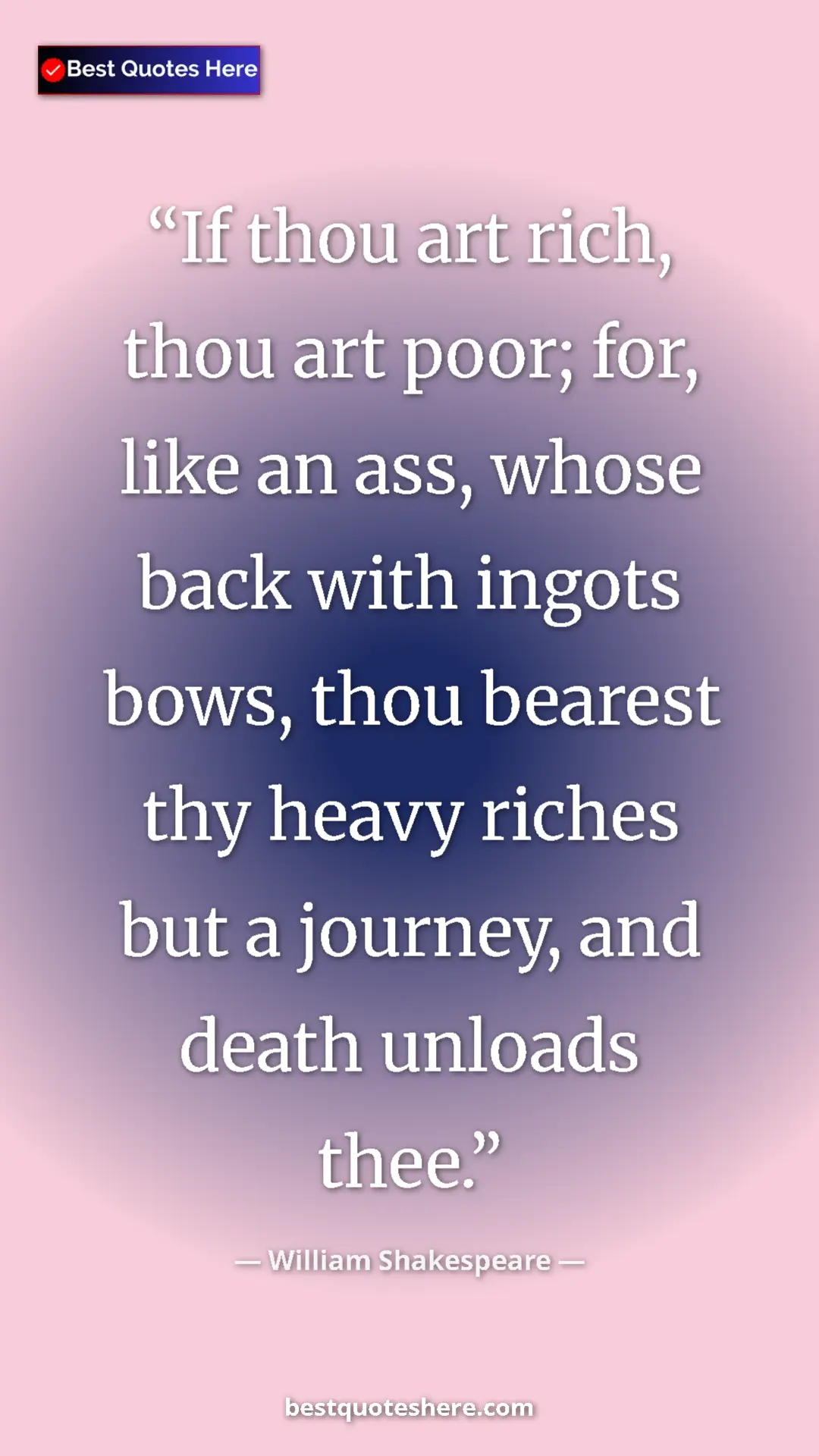 Pinterest quote poster by William Shakespeare: "If thou art rich, thou art poor; for, like an ass, whose..."