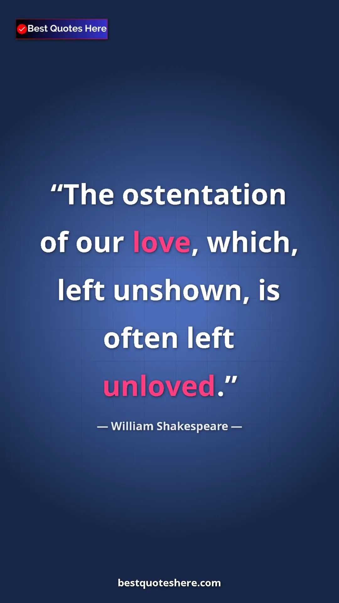 Pinterest quote poster by William Shakespeare: "The ostentation of our love, which, left unshown, is often..."