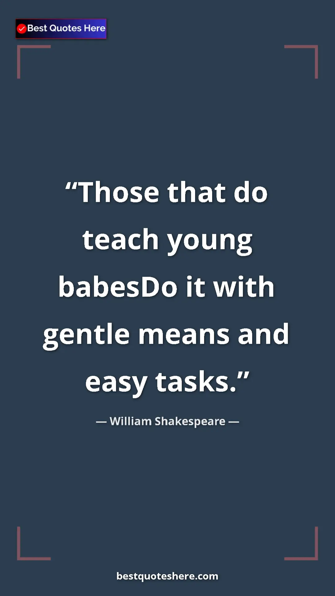 Pinterest quote poster by William Shakespeare: "Those that do teach young babesDo it with gentle means and..."