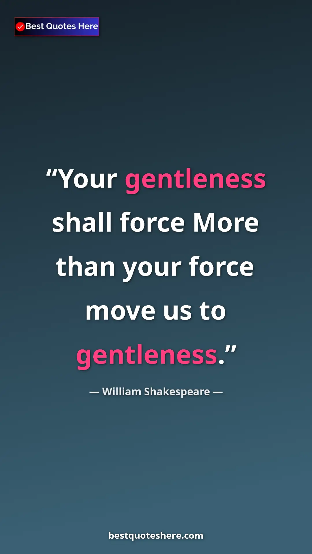 Pinterest quote poster by William Shakespeare: "Your gentleness shall force More than your force move us to..."