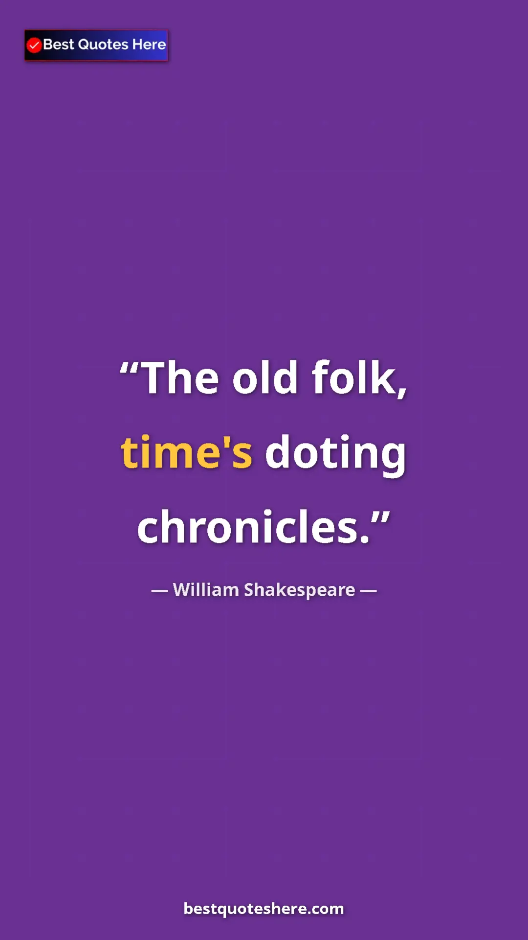 Pinterest quote poster by William Shakespeare: "The old folk, time's doting chronicles."