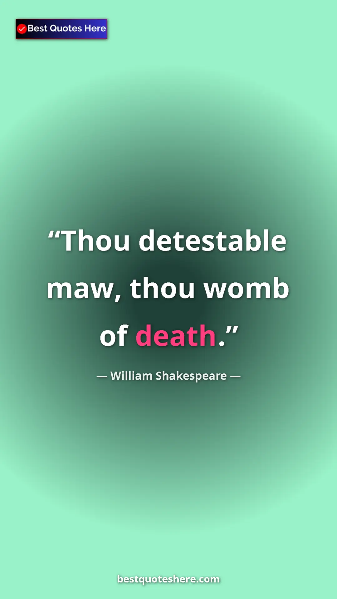 Pinterest quote poster by William Shakespeare: "Thou detestable maw, thou womb of death."