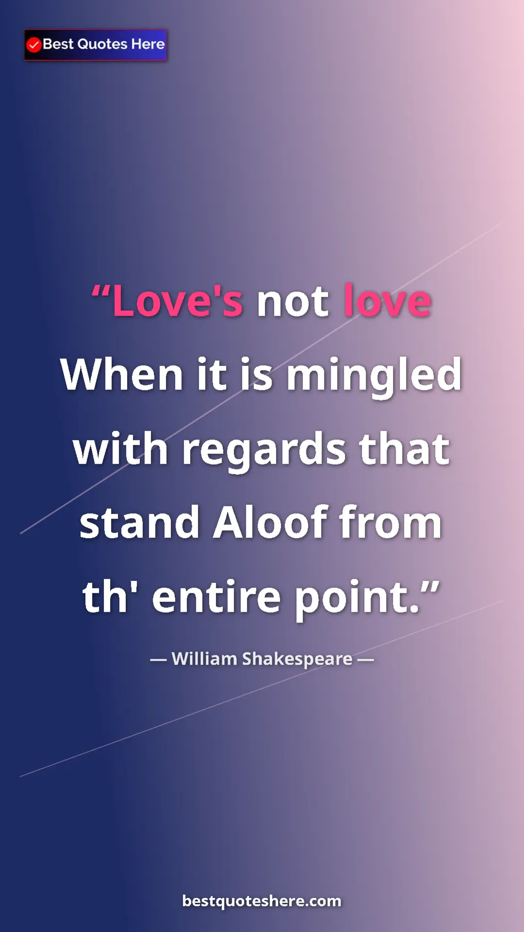 Pinterest quote poster by William Shakespeare: "Love's not love When it is mingled with regards that stand A"