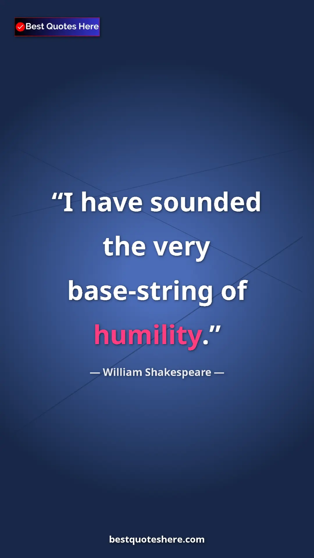 Pinterest quote poster by William Shakespeare: "I have sounded the very base-string of humility."