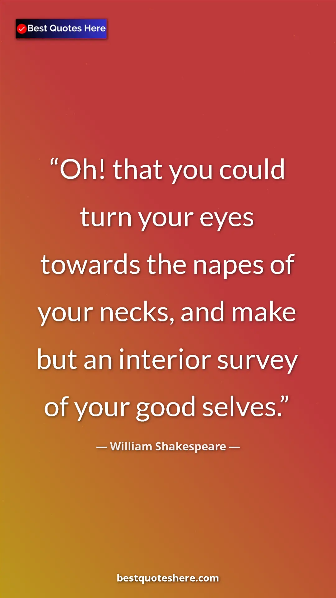 Pinterest quote poster by William Shakespeare: "Oh! that you could turn your eyes towards the napes of your..."