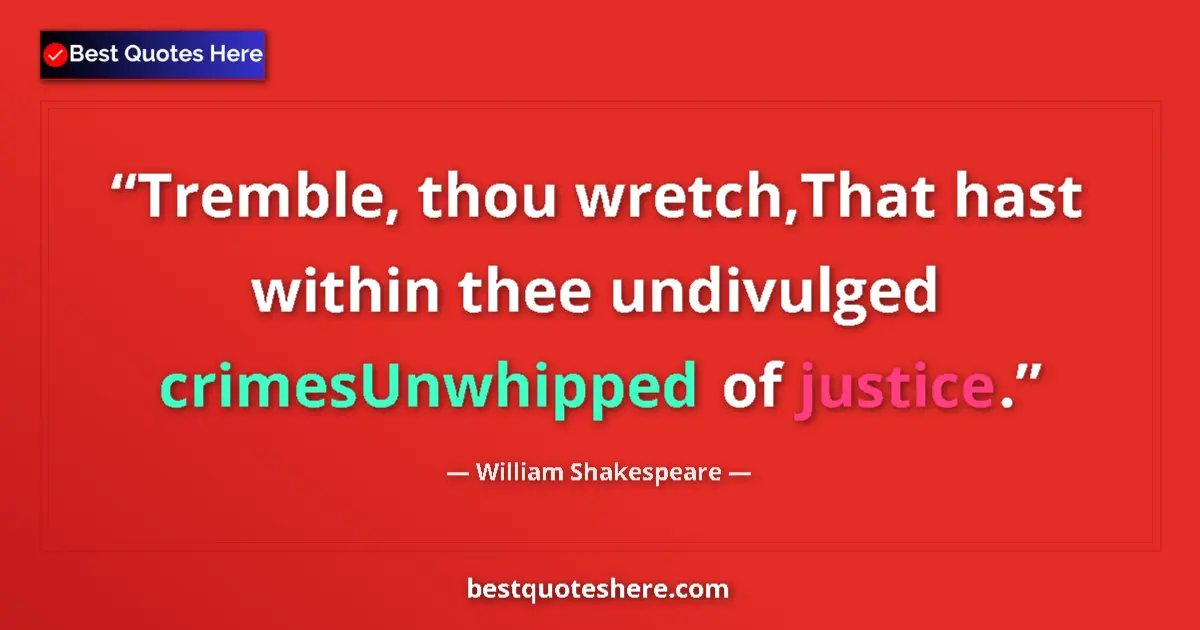 Quote by William Shakespeare: Tremble, thou wretch,That hast within thee undivulged crimesUnwhipped of justice....