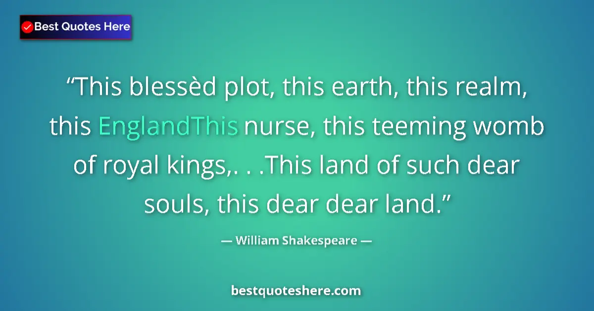 Quote by William Shakespeare: This blessèd plot, this earth, this realm, this EnglandThis nurse, this teeming womb of royal kings,...
