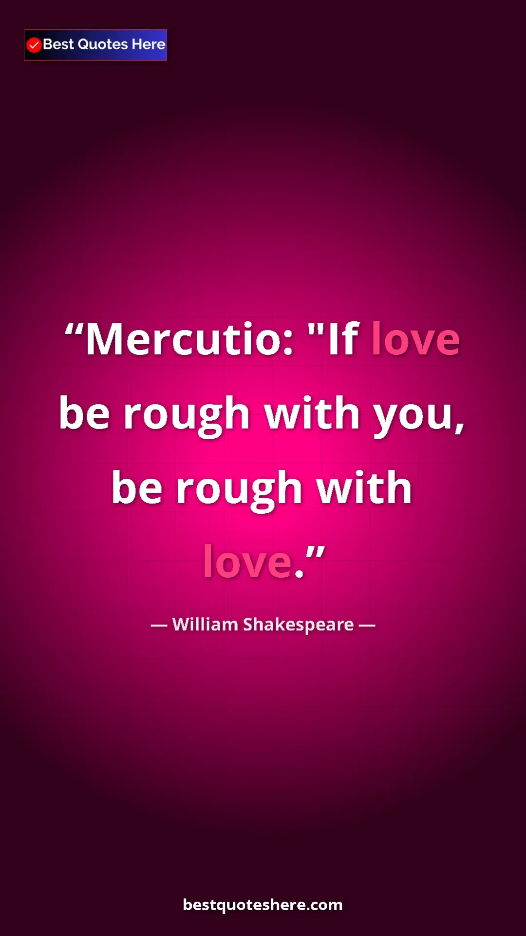 Pinterest quote poster by William Shakespeare: "Mercutio: "If love be rough with you, be rough with love."