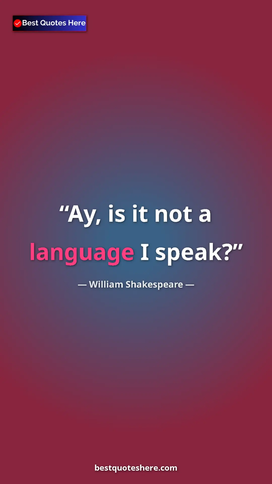 Pinterest quote poster by William Shakespeare: "Ay, is it not a language I speak?"