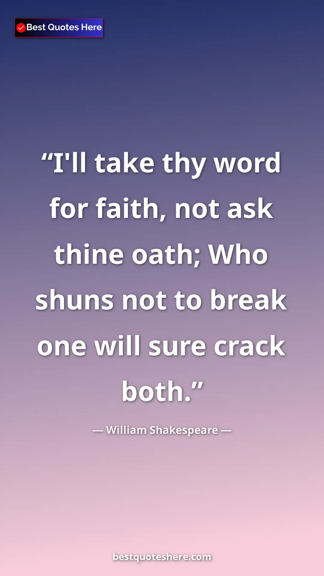 Pinterest quote poster by William Shakespeare: "I'll take thy word for faith, not ask thine oath; Who shuns..."