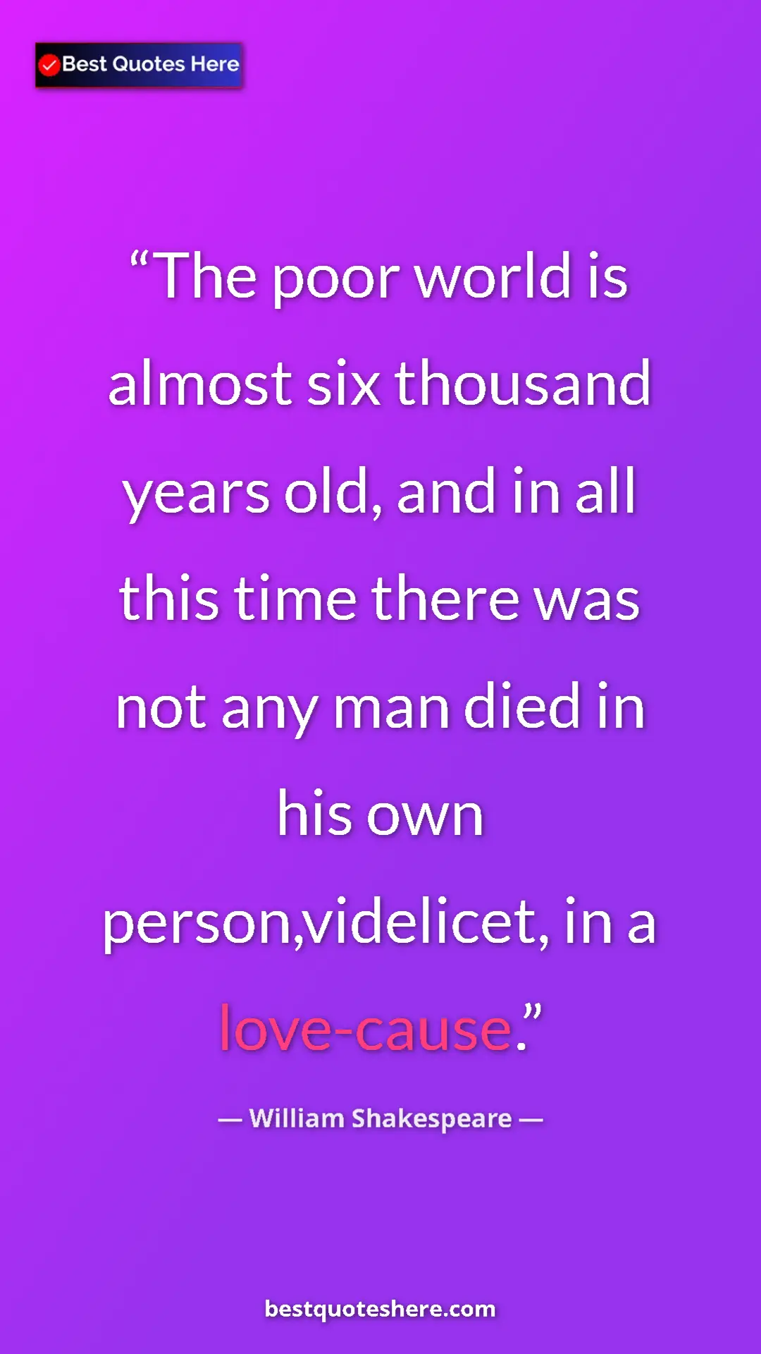 Pinterest quote poster by William Shakespeare: "The poor world is almost six thousand years old, and in all..."