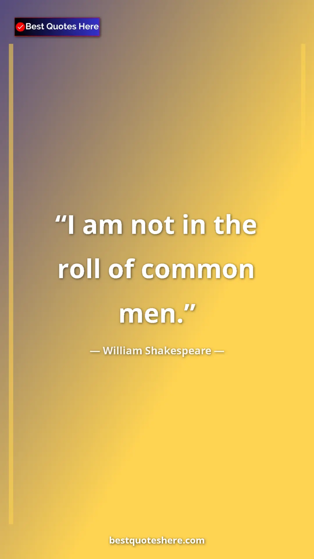Pinterest quote poster by William Shakespeare: "I am not in the roll of common men."