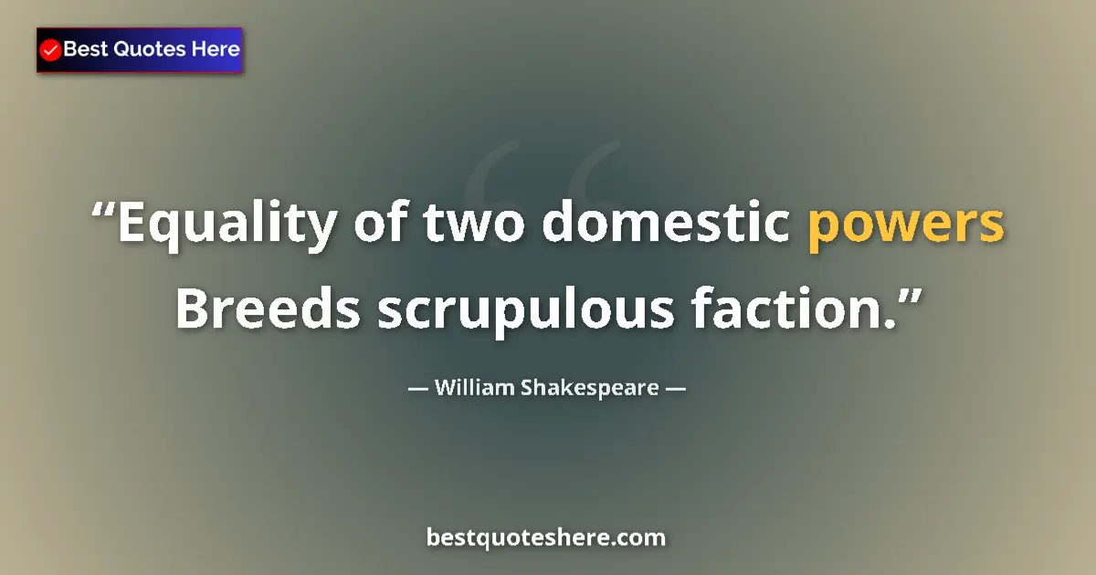 Quote by William Shakespeare: Equality of two domestic powers Breeds scrupulous