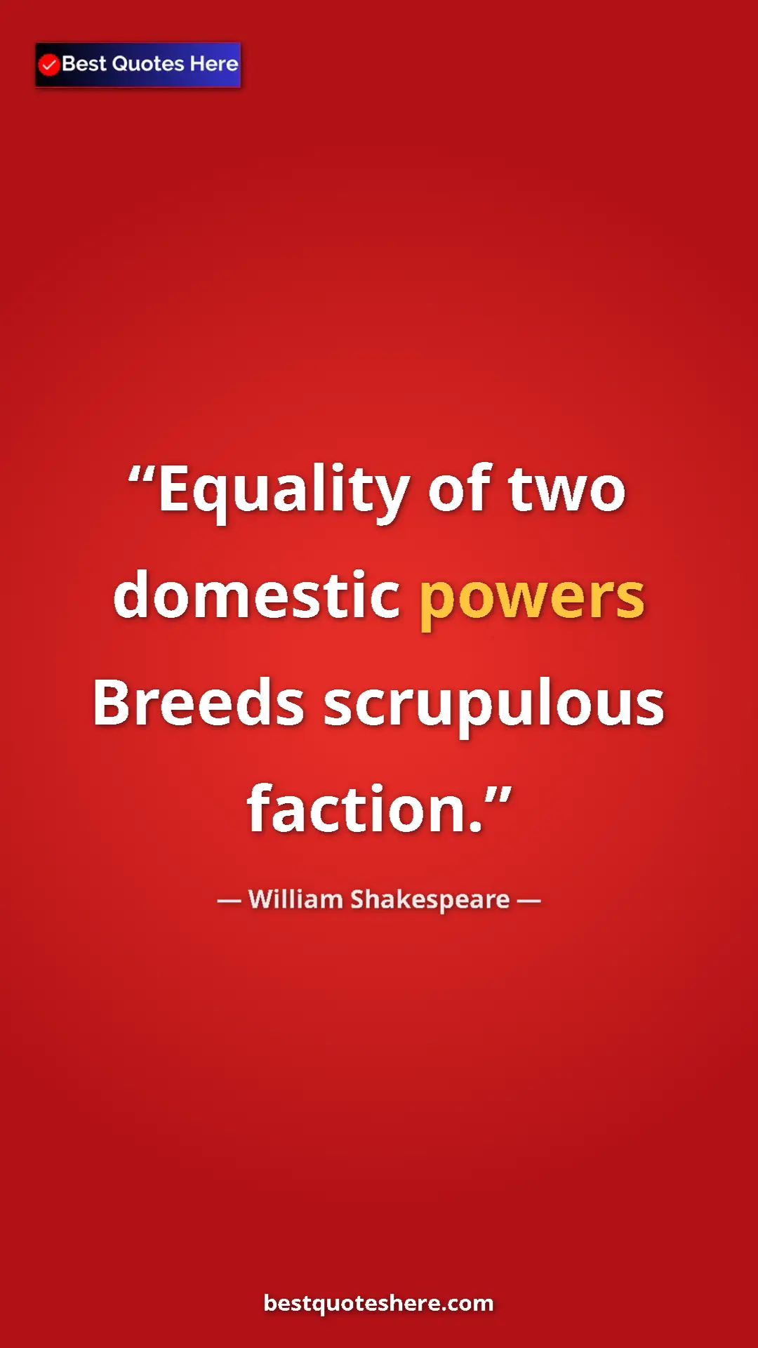 Pinterest quote poster by William Shakespeare: "Equality of two domestic powers Breeds scrupulous faction."
