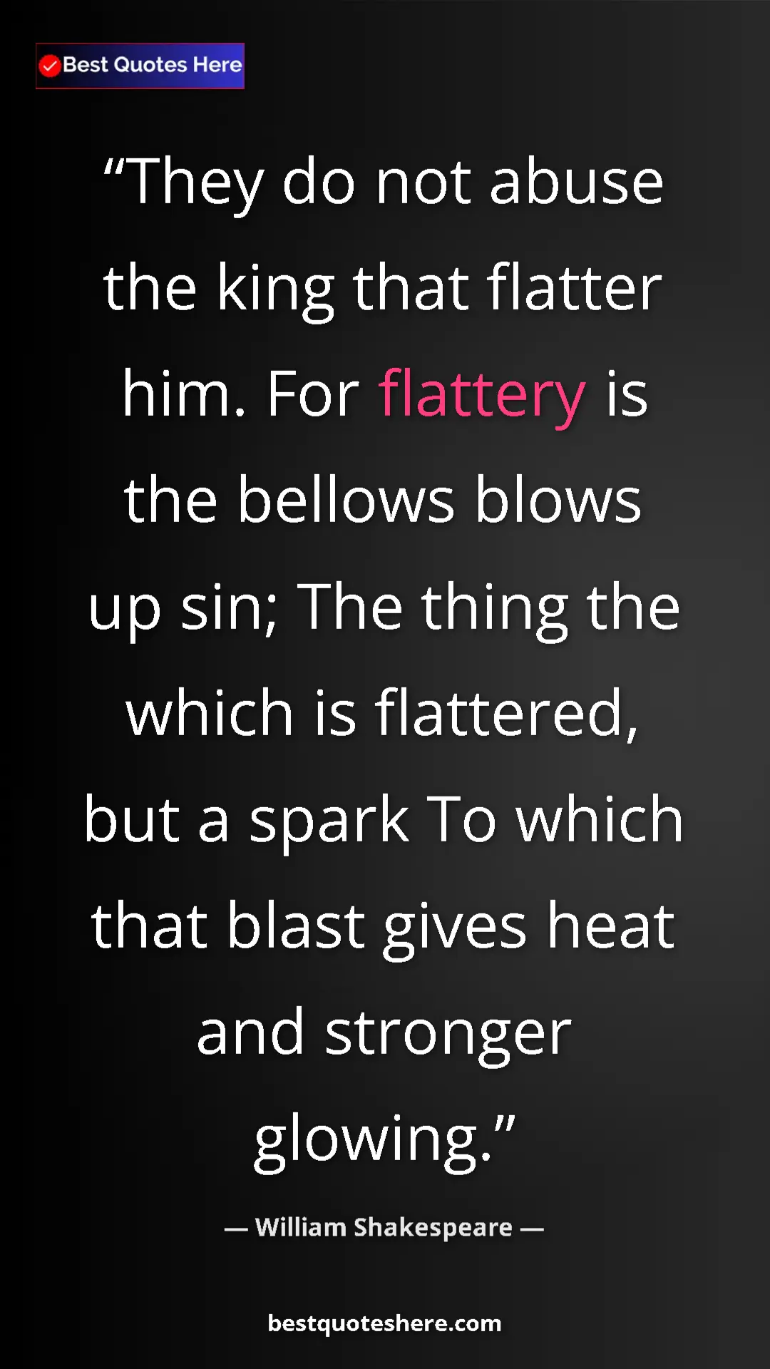 Pinterest quote poster by William Shakespeare: "They do not abuse the king that flatter him. For flattery..."