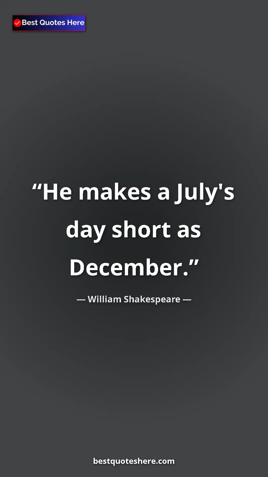 Pinterest quote poster by William Shakespeare: "He makes a July's day short as December."