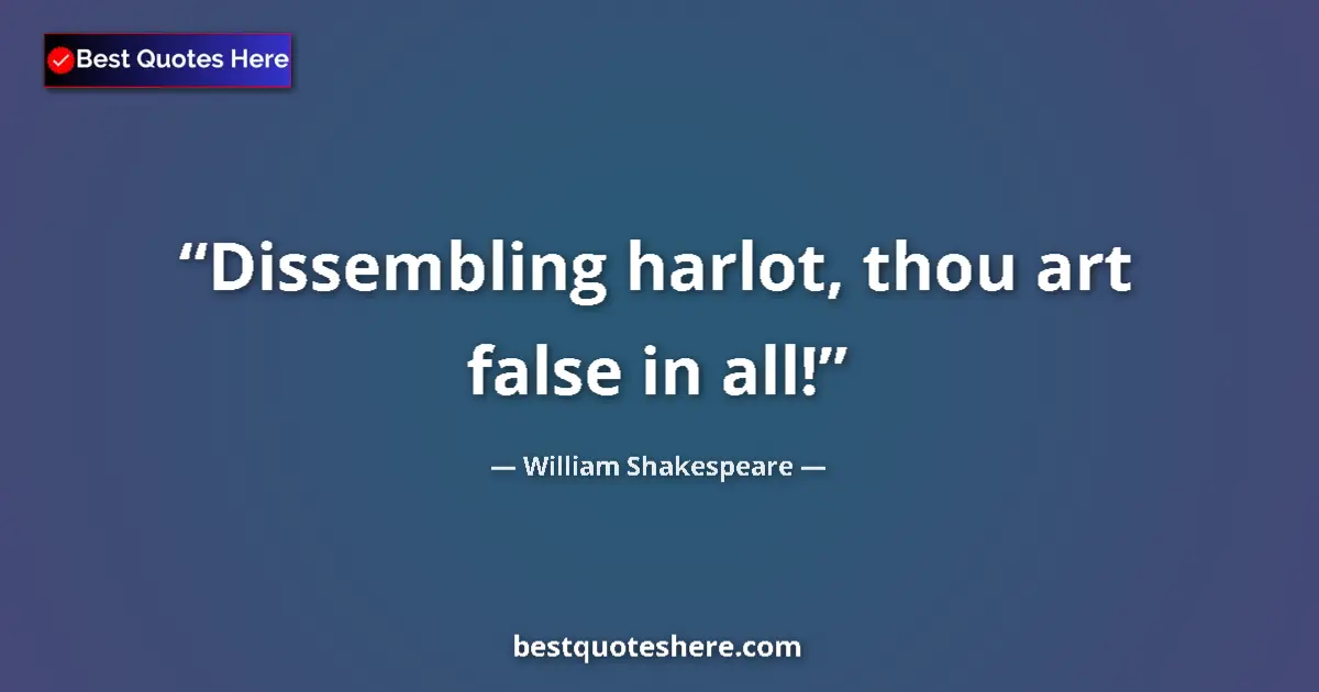 Quote by William Shakespeare: Dissembling harlot, thou art false in all!...