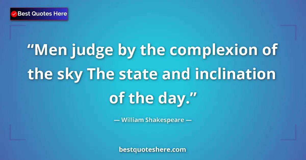 Quote by William Shakespeare: Men judge by the complexion of the sky The state a