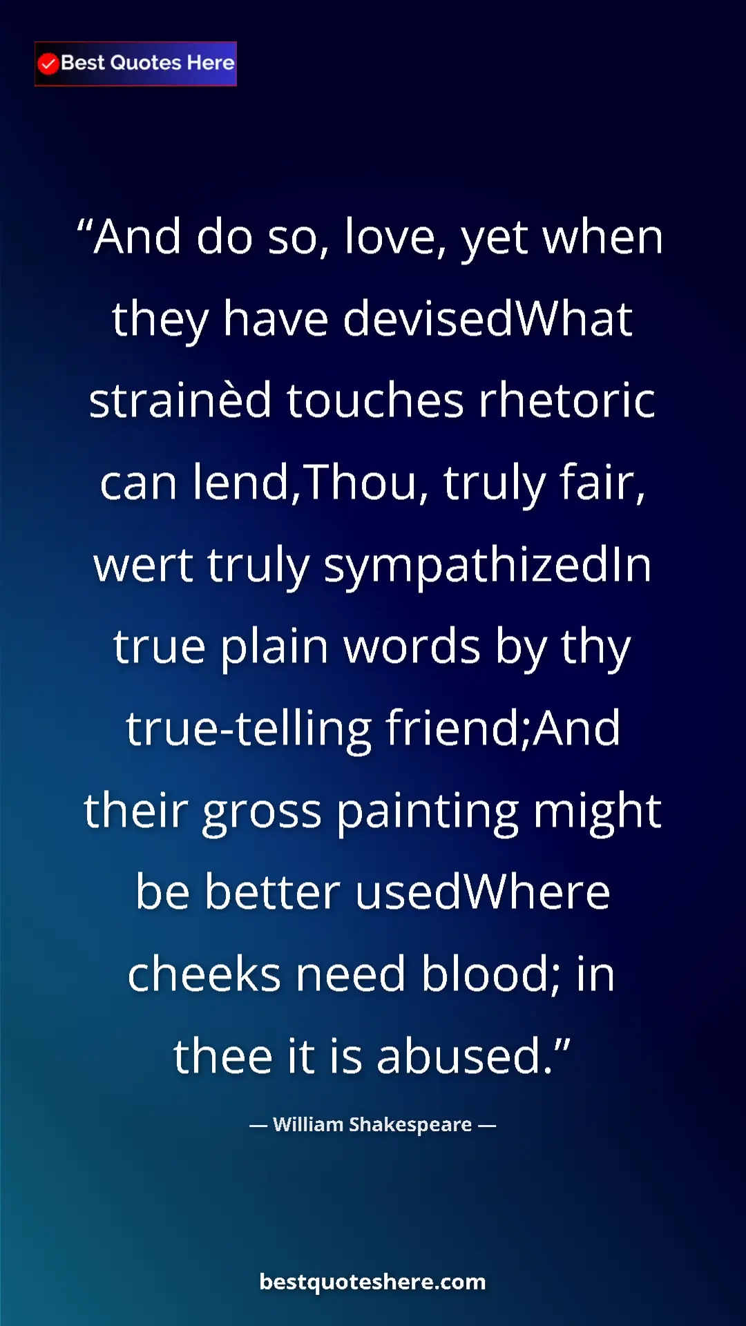 Pinterest quote poster by William Shakespeare: "And do so, love, yet when they have devisedWhat strainèd..."