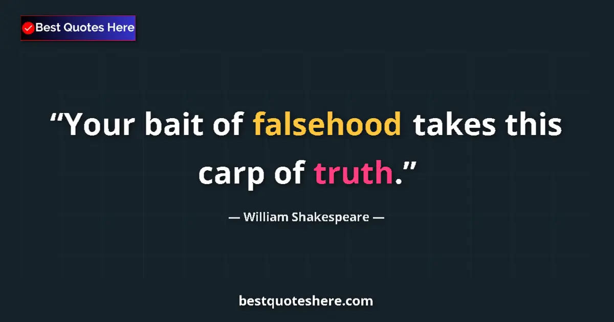 Quote by William Shakespeare: Your bait of falsehood takes this carp of truth....