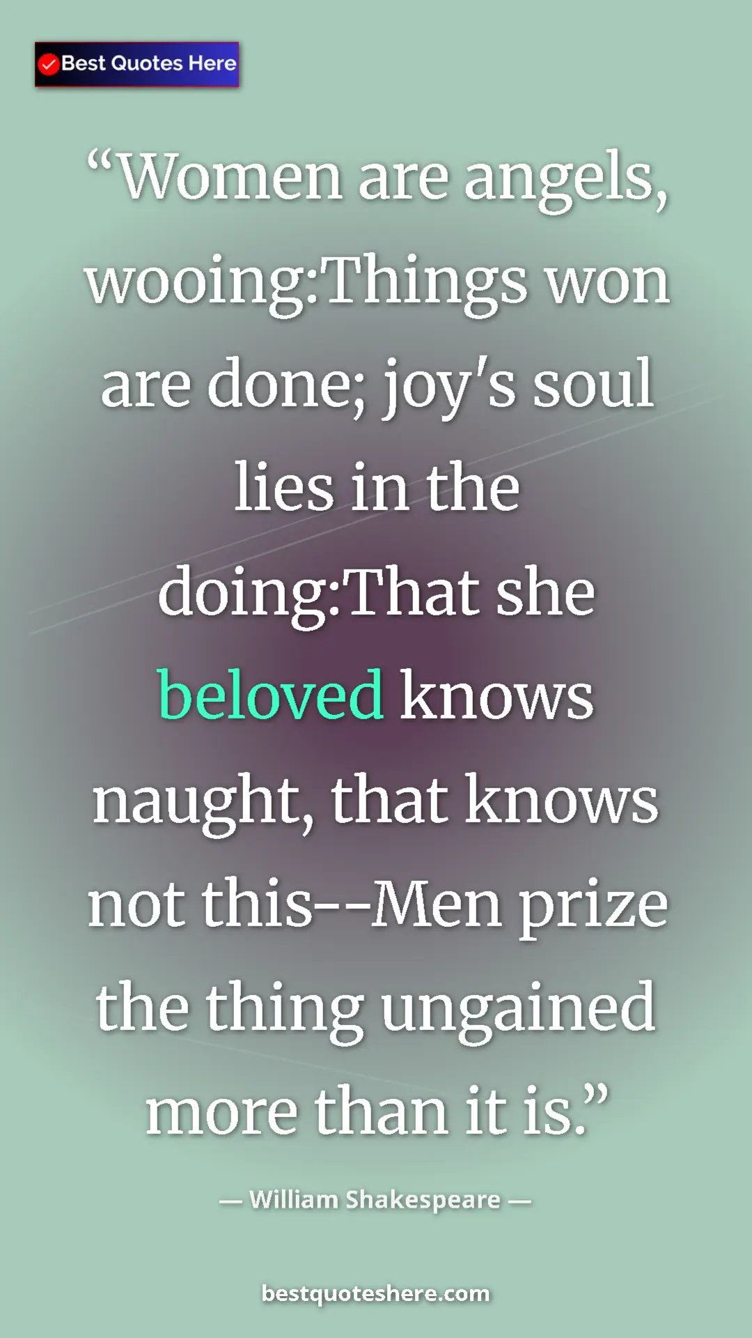Pinterest quote poster by William Shakespeare: "Women are angels, wooing:Things won are done; joy's soul..."