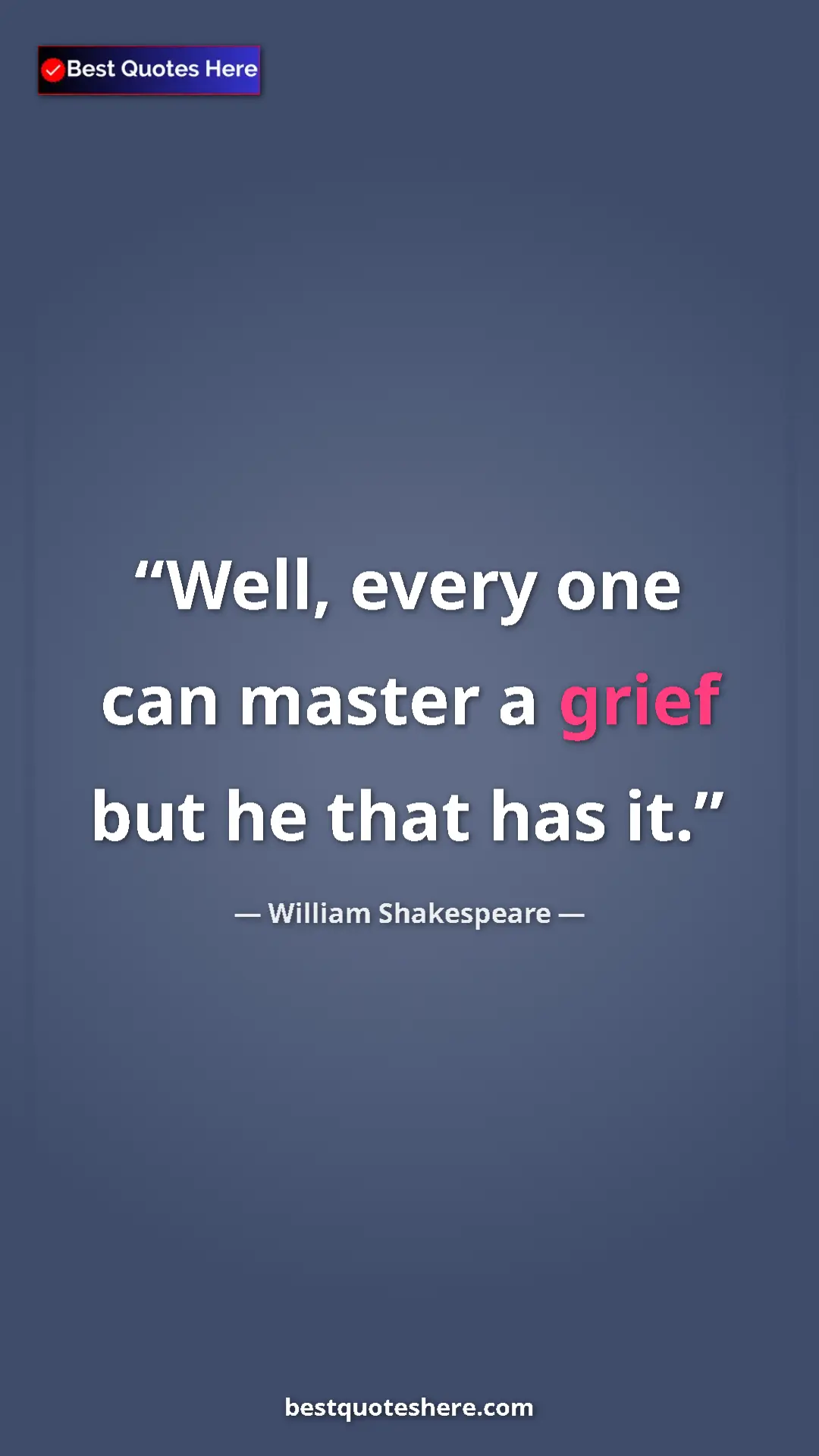 Pinterest quote poster by William Shakespeare: "Well, every one can master a grief but he that has it."