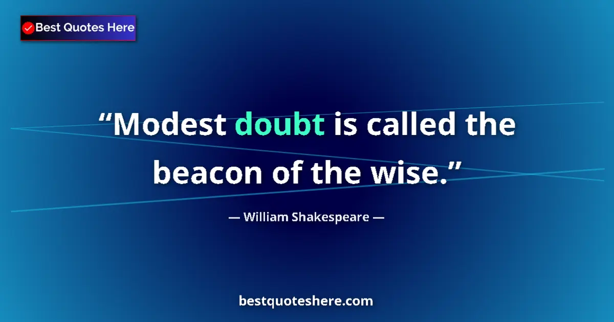 Image for the quote by William Shakespeare: Modest doubt is called the beacon of the wise....