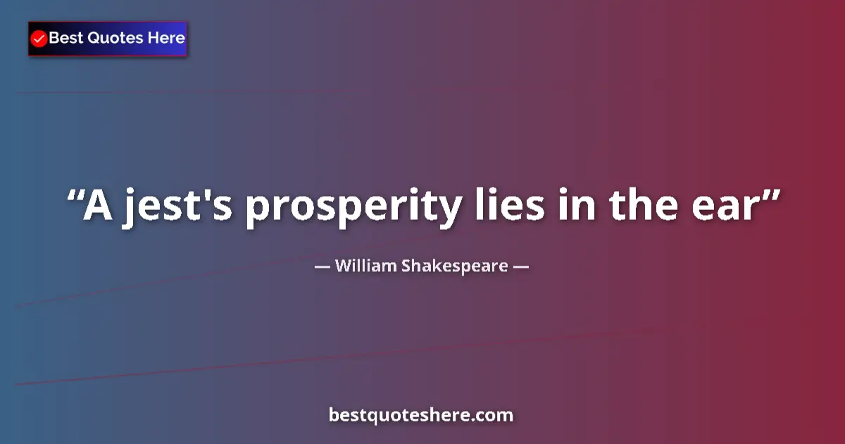 Quote by William Shakespeare: A jest's prosperity lies in the ear...