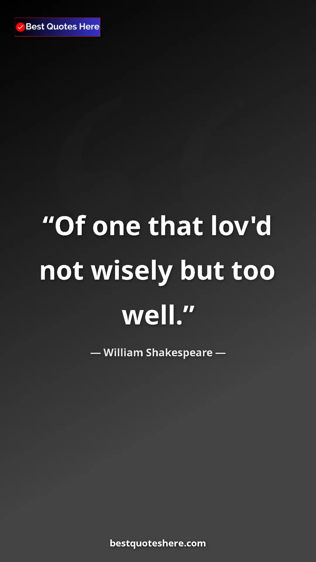 Pinterest quote poster by William Shakespeare: "Of one that lov'd not wisely but too well."