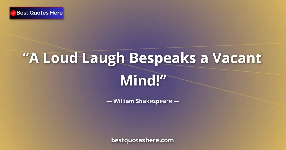 Quote by William Shakespeare: A Loud Laugh Bespeaks a Vacant Mind!...