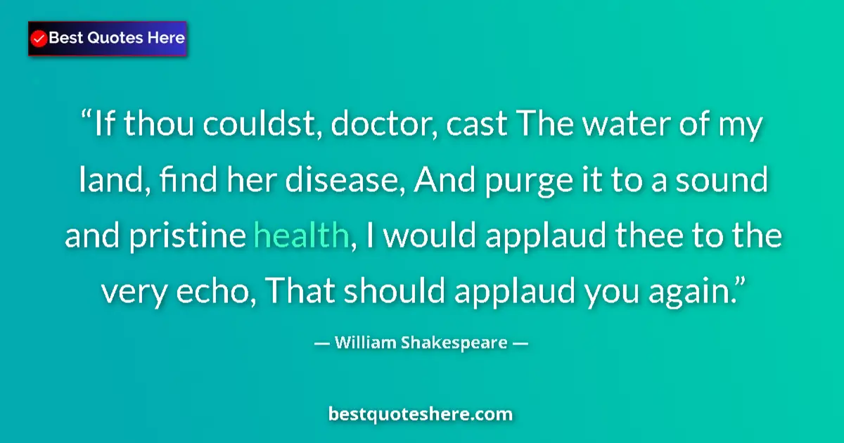 Quote by William Shakespeare: If thou couldst, doctor, cast The water of my land