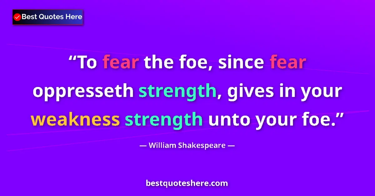 Quote by William Shakespeare: To fear the foe, since fear oppresseth strength, g