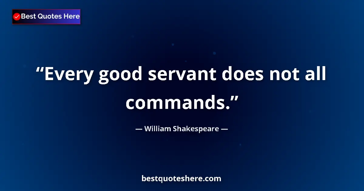 Quote by William Shakespeare: Every good servant does not all commands....